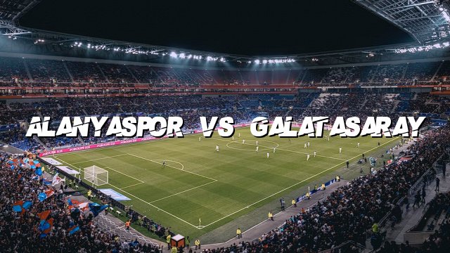 Alanyaspor vs Galatasaray