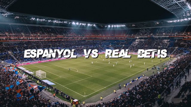 Espanyol vs Real Betis