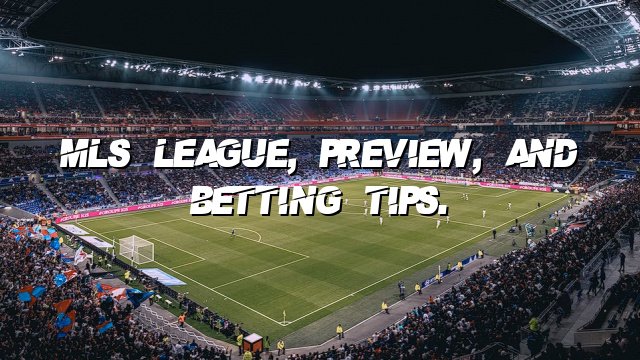 MLS league, preview, and betting tips.