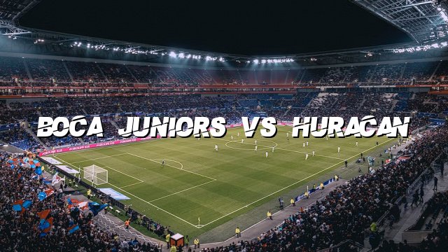 Boca Juniors vs Huracan