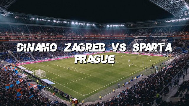Dinamo Zagreb vs Sparta Prague