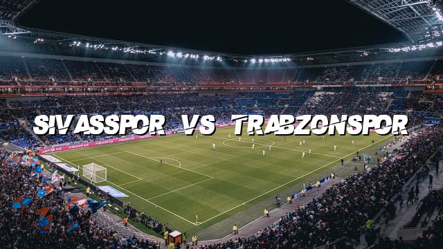 Sivasspor vs Trabzonspor