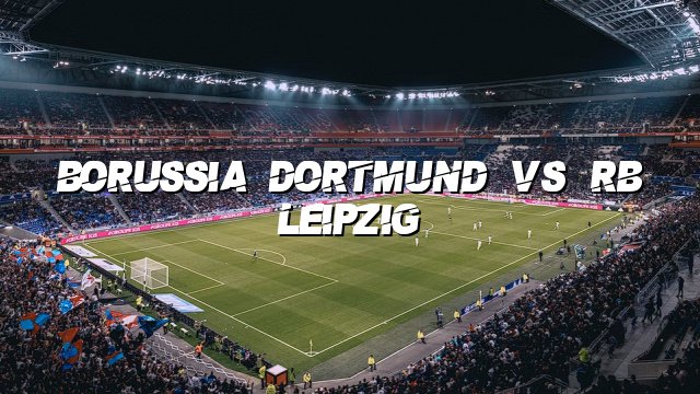 Borussia Dortmund vs RB Leipzig