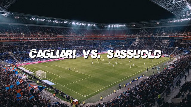 Cagliari vs. Sassuolo