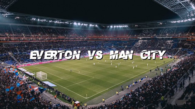 Everton vs Man City