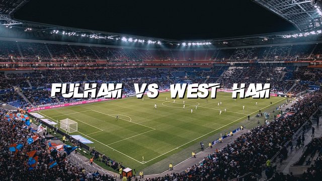 Fulham vs West Ham