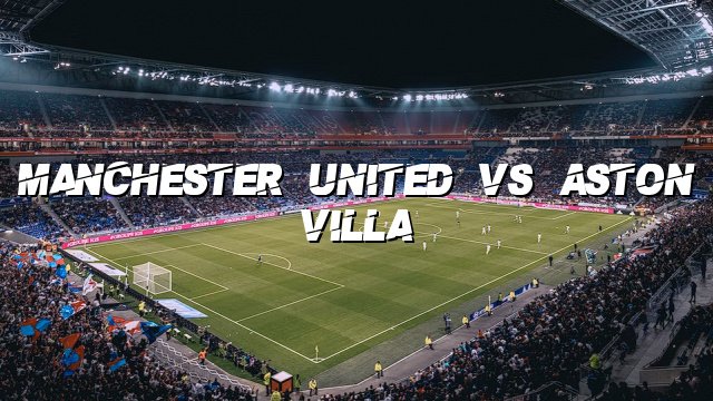 Manchester United vs Aston Villa