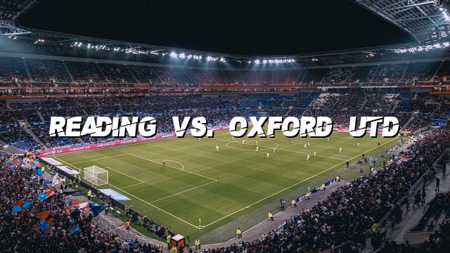Reading vs. Oxford Utd