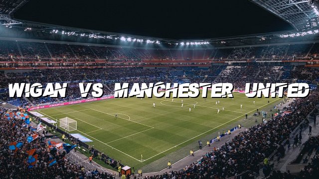 Wigan vs Manchester United